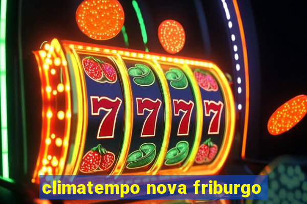 climatempo nova friburgo